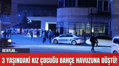 3 Yaşındaki Kız Çocuğu Bahçe Havuzuna Düştü!