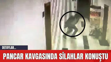 Pancar Kavgasında Silahlar Konuştu