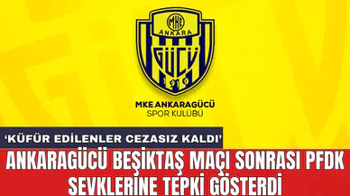 Ankaragücü Beşiktaş maçı sonrası PFDK sevklerine tepki gösterdi