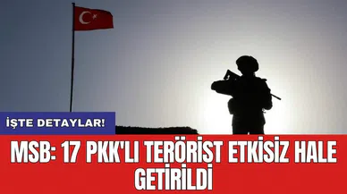 MSB: 17 P*K'lı terör*st etkisiz hale getirildi