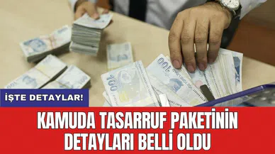Kamuda tasarruf paketinin detayları belli oldu