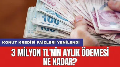 Konut kredisi faizleri yenilendi: 3 milyon TL'nin aylık ödemesi ne kadar?