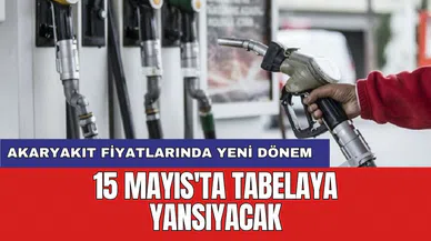15 Mayıs'ta tabelaya yansıyacak: Akaryakıt fiyatlarında yeni dönem