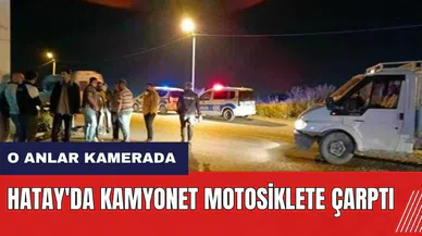 Hatay'da kamyonet motosiklete çarptı! O anlar kamerada