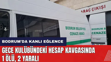 Bodrum'da kanlı eğlence! Gece kulübündeki hesap kavgasında 1 ölü 2 yaralı
