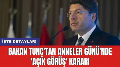 Bakan Tunç'tan Anneler Günü'nde 'Açık Görüş' kararı
