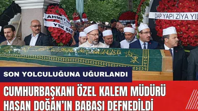 Cumhurbaşkanı Özel Kalem Müdürü Hasan Doğan’ın babası defnedildi