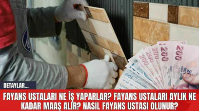 Fayans Ustaları Ne İş Yaparlar? Fayans Ustaları Aylık Ne Kadar Maaş Alır? Nasıl Fayans Ustası Olunur?