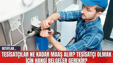 Tesisatçılar Ne Kadar Maaş Alır? Tesisatçı Olmak için Hangi Belgeler Gerekir?