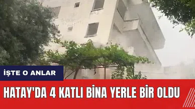 Hatay'da 4 katlı bina yerle bir oldu