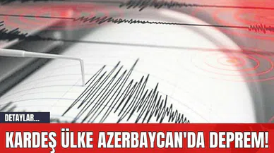 Kardeş Ülke Azerbaycan'da Deprem!