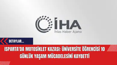 Isparta'da Motosiklet Kazası: Üniversite Öğrencisi 10 Günlük Yaşam Mücadelesini Kaybetti