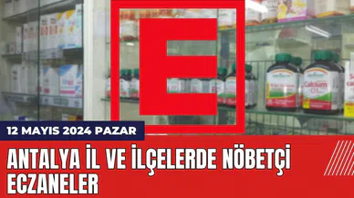 Antalya nöbetçi eczane 12 Mayıs 2024 Pazar