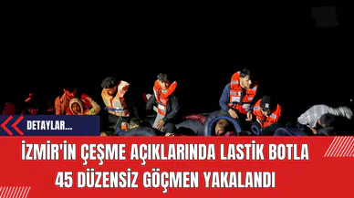 İzmir'in Çeşme Açıklarında Lastik Botla 45 Düzensiz Göçmen Yakalandı