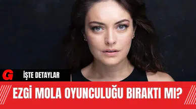 Ezgi Mola Oyunculuğu Bıraktı Mı?