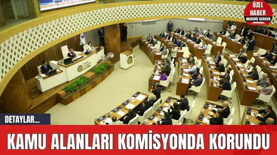 Kamu Alanları Komisyonda Korundu