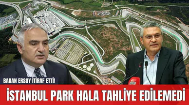 Bakan Ersoy İtiraf Etti! İstanbul Park Hala Tahliye Edilemedi