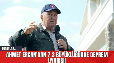 Ahmet Ercan'dan 7.3 Büyüklüğünde Deprem Uyarısı!