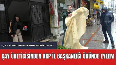 Çay Üreticisinden AKP İl Başkanlığı Önünde Eylem! "Çay Fiyatını kabul Etmiyorum"