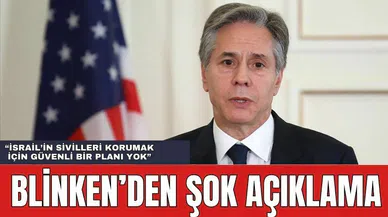 ABD Dışişleri Bakanı Blinken'dan Şok Açıklama! "İsrail'in Sivilleri Korumak İçin Planı Yok"