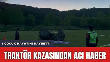 Bursa'da Traktör Kazası! Bir Çocuk Hayatını Kaybetti