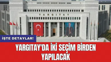 Yargıtay'da iki seçim birden yapılacak