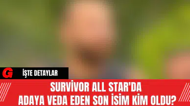 Survivor All Star'da Adaya Veda Eden Son İsim Kim Oldu?