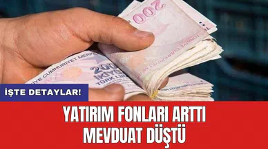Yatırım fonları arttı mevduat düştü