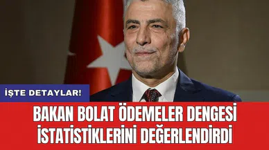 Bakan Bolat ödemeler dengesi istatistiklerini değerlendirdi