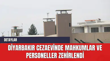 Diyarbakır Cezaevinde Mahkumlar ve Personeller Zehirlendi