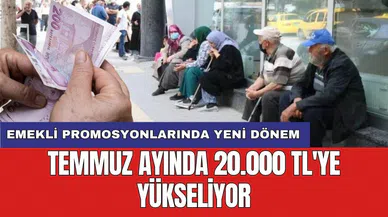 Emekli promosyonlarında yeni dönem: Temmuz ayında 20.000 TL'ye yükseliyor