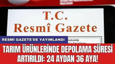 Resmi Gazete'de Yayımlandı: Tarım ürünlerinde depolama süresi artırıldı: 24 aydan 36 aya!