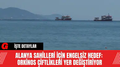 Alanya Sahilleri İçin Engelsiz Hedef: Orkinos Çiftlikleri Yer Değiştiriyor