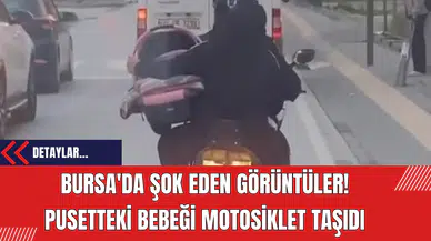 Bursa'da Şok Eden Görüntüler! Pusetteki Bebeği Motosiklet Taşıdı