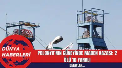Polonya'nın Güneyinde Maden Kazası: 2 Ölü 10 Yaralı