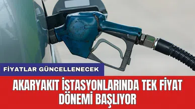 Akaryakıt istasyonlarında tek fiyat dönemi başlıyor