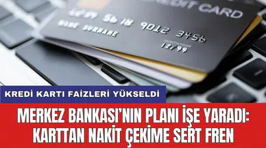 Kredi kartı faizleri yükseldi: Merkez Bankası’nın planı işe yaradı: Karttan nakit çekime sert fren