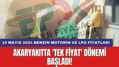 Akaryakıtta 'tek fiyat' dönemi başladı! 15 Mayıs 2024 benzin motorin ve LPG güncel fiyatları