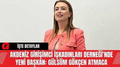 Akdeniz Girişimci İş Kadınları Derneği’nde Yeni Başkan: Gülsüm Gökçen Atmaca