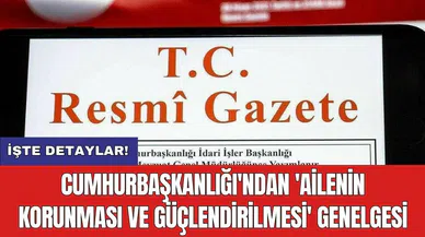 Cumhurbaşkanlığı'ndan 'Ailenin Korunması ve Güçlendirilmesi' genelgesi