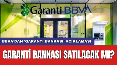 BBVA'dan 'Garanti Bankası' açıklaması: Garanti Bankası satılacak mı?