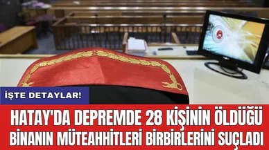 Hatay'da depremde 28 kişinin öldüğü binanın müteahhitleri birbirlerini suçladı