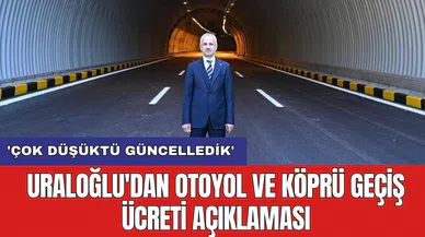 Uraloğlu'dan otoyol ve köprü geçiş ücreti açıklaması: 'Çok düşüktü güncelledik'