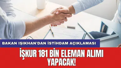 Bakan Işıkhan'dan istihdam açıklaması: İŞKUR 181 bin eleman alımı yapacak!
