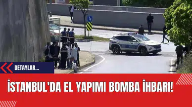 İstanbul'da El Yapımı Bomba İhbarı!