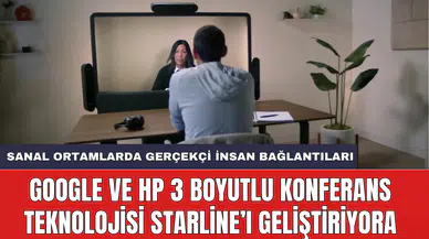 Google ve HP 3 Boyutlu Konferans Teknolojisi Starline’ı geliştiriyor