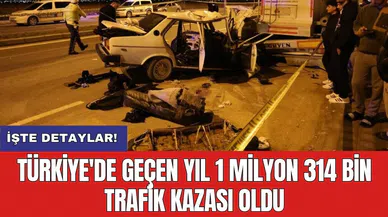 Türkiye'de geçen yıl 1 milyon 314 bin trafik kazası oldu