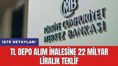 TL depo alım ihalesine 22 milyar liralık teklif