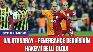 Galatasaray - Fenerbahçe derbisinin hakemi belli oldu!