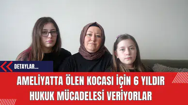 Ameliyatta ölen kocası için 6 yıldır hukuk mücadelesi veriyorlar